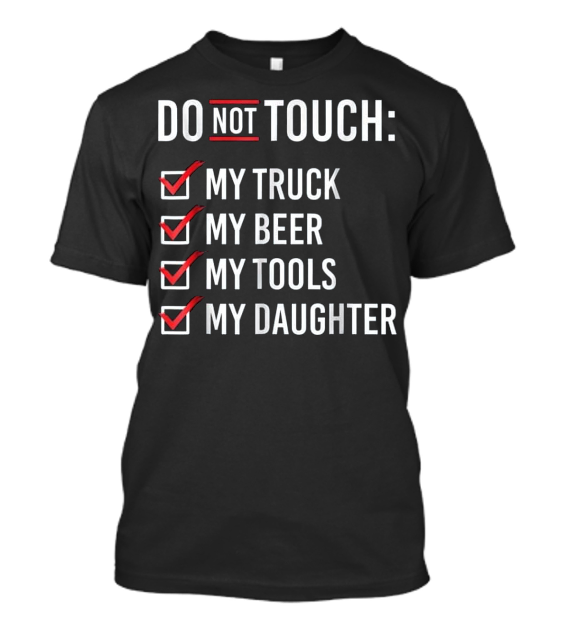 DO NOT TOUCH My Truck My Beer My Tools My Daughter T-Shirt