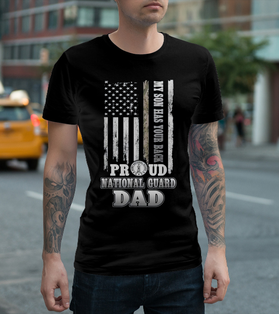 My Son Has Your Back Proud National Guard Dad Flag T-Shirt