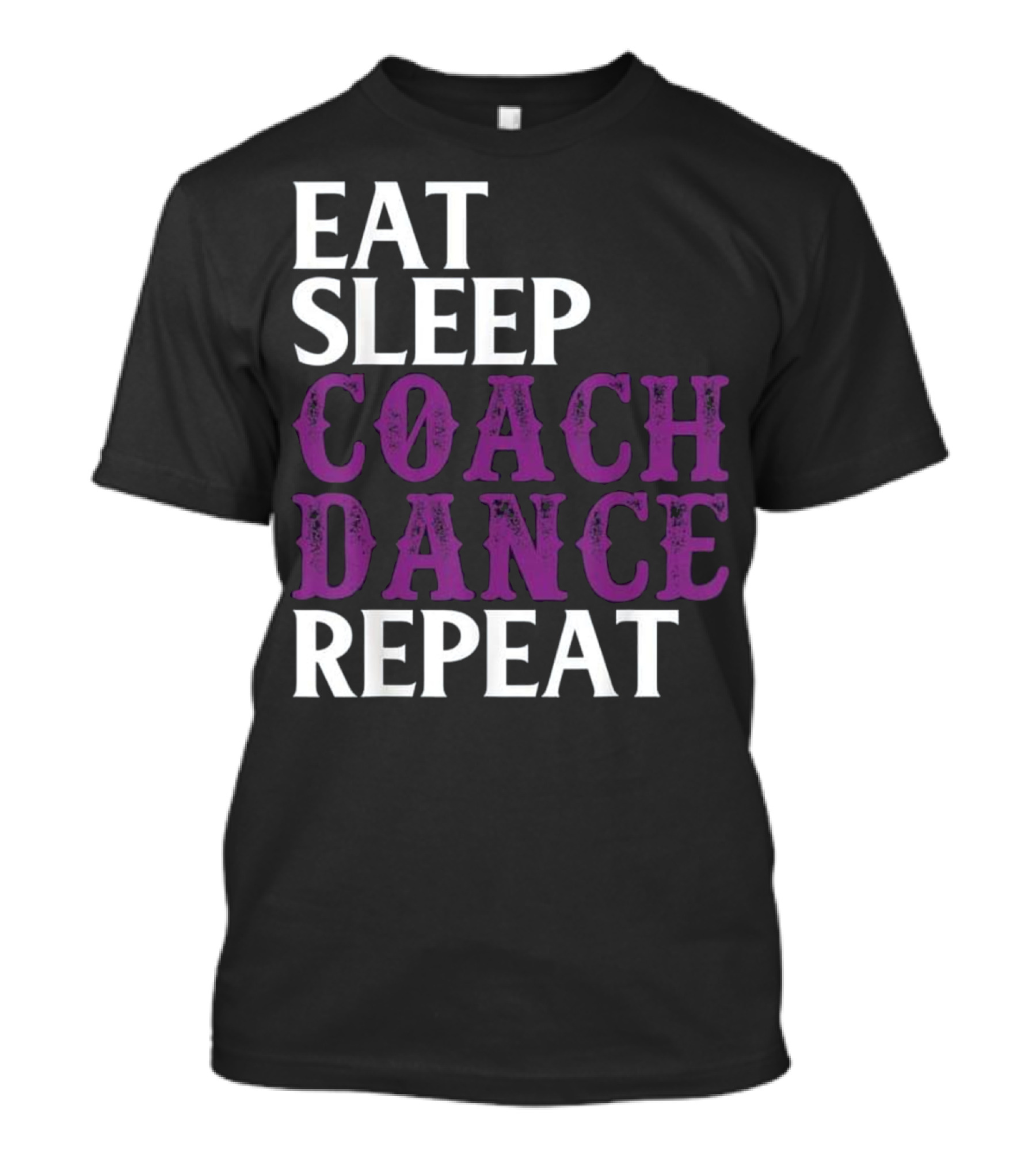 Eat Sleep Coach Dance Repeat Dance Coach Text T-Shirt