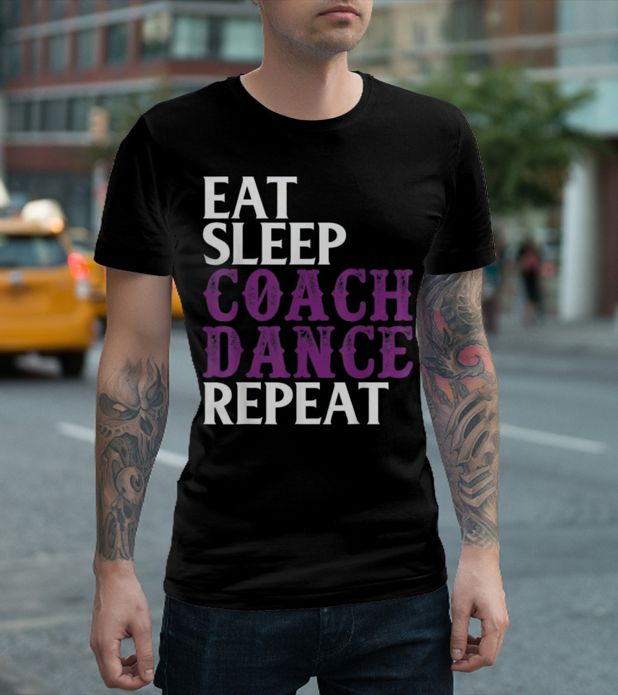 Eat Sleep Coach Dance Repeat Dance Coach Text T-Shirt