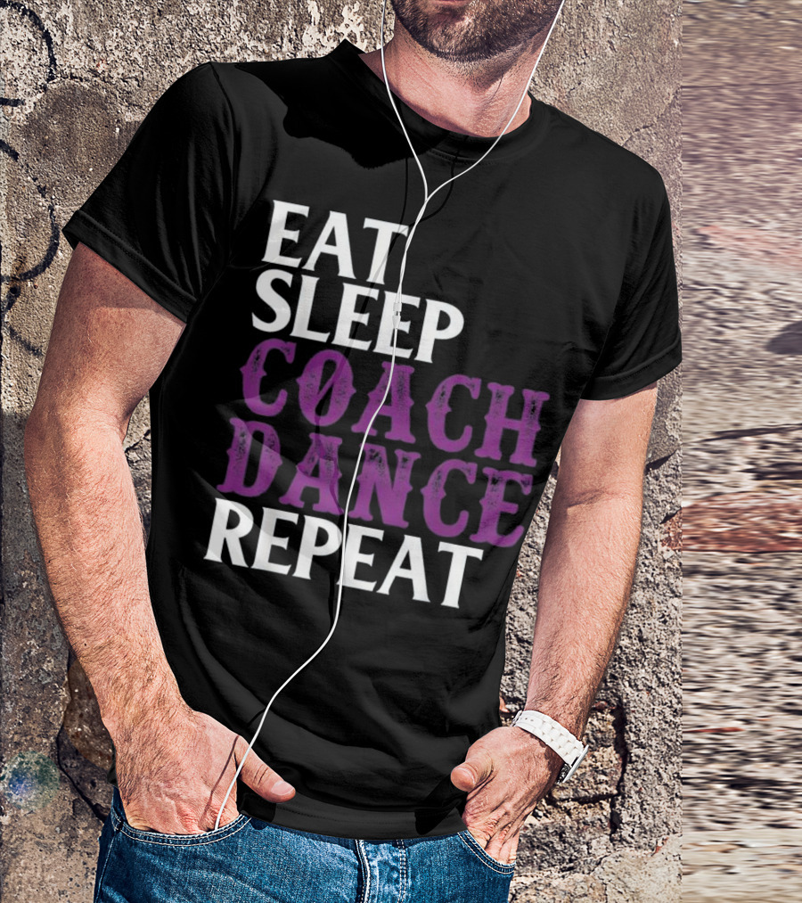 Eat Sleep Coach Dance Repeat Dance Coach Text T-Shirt