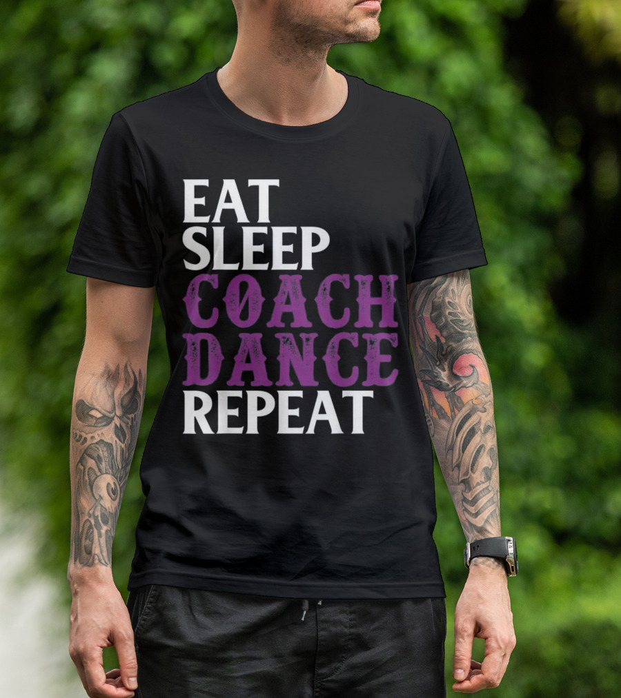 Eat Sleep Coach Dance Repeat Dance Coach Text T-Shirt