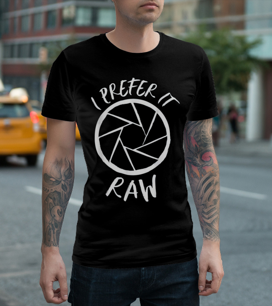 I Prefer It Raw Camera Lens Photographer Humor T-Shirt