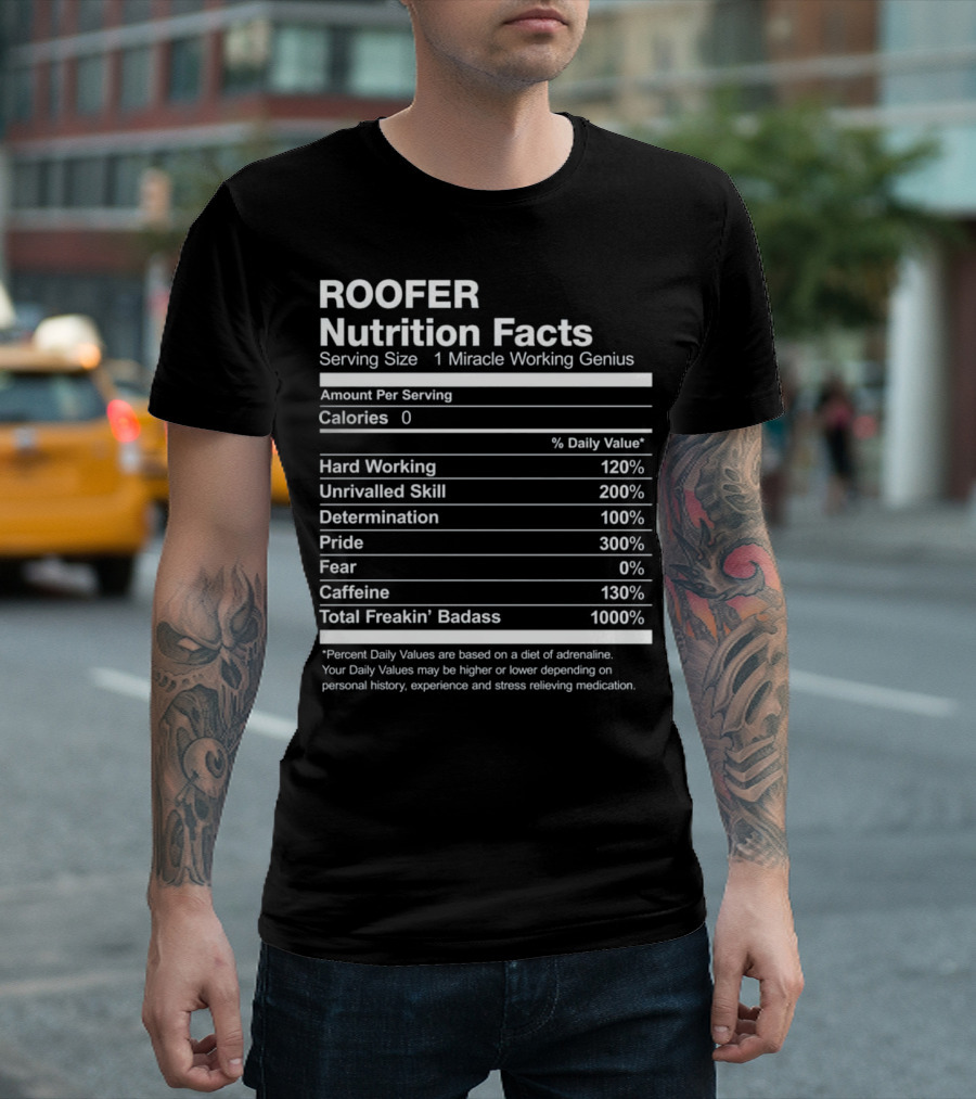 Roofer Nutrition Facts Miracle Working Genius Percent Daily Values Total Badass T-Shirt