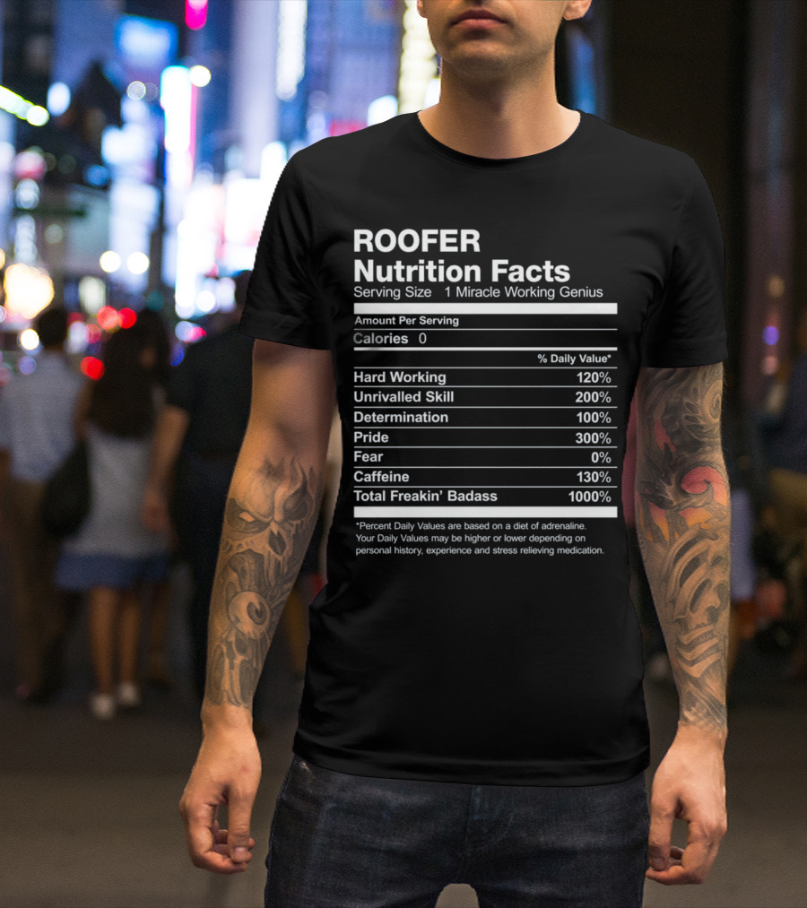 Roofer Nutrition Facts Miracle Working Genius Percent Daily Values Total Badass T-Shirt