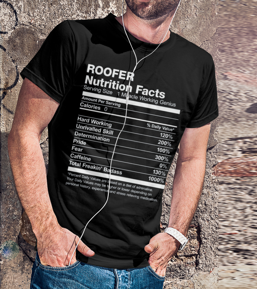 Roofer Nutrition Facts Miracle Working Genius Percent Daily Values Total Badass T-Shirt