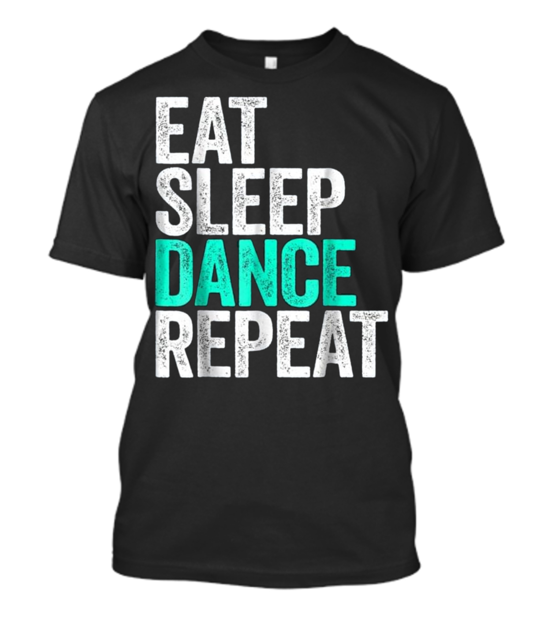 Eat Sleep Dance Repeat Dancer Lifestyle Routine T-Shirt