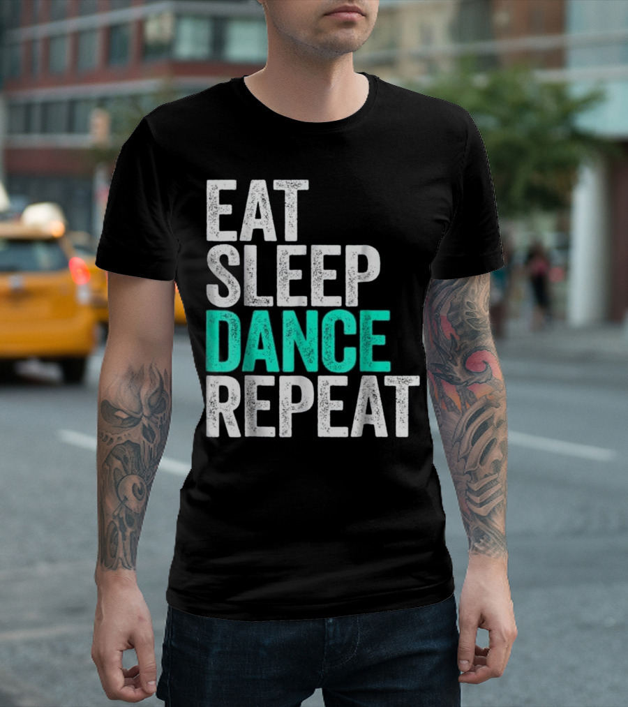 Eat Sleep Dance Repeat Dancer Lifestyle Routine T-Shirt