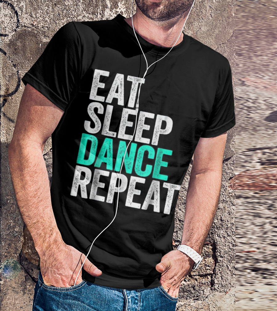 Eat Sleep Dance Repeat Dancer Lifestyle Routine T-Shirt