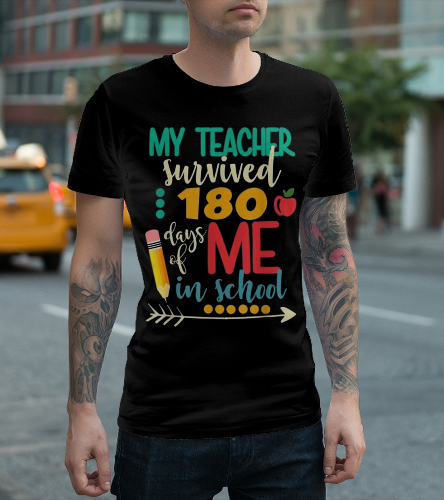 My Teacher Survived 180 Days Of Me In School T-Shirt