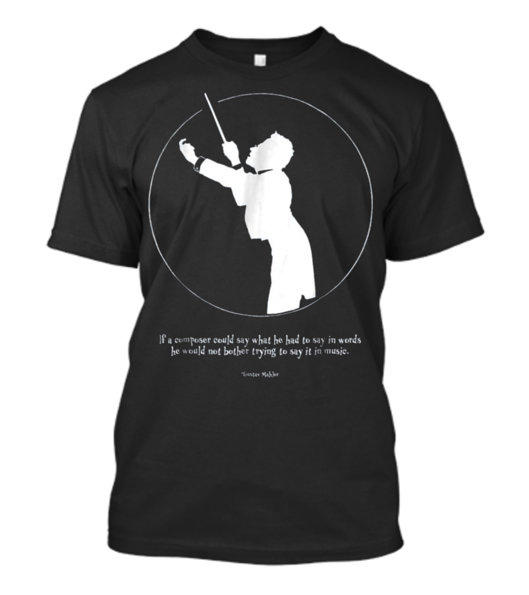Gustav Mahler Conductor Silhouette Quote On Music And Words T-Shirt