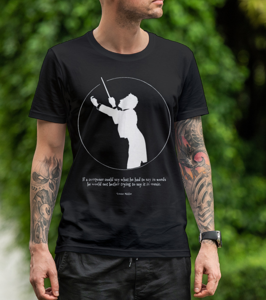 Gustav Mahler Conductor Silhouette Quote On Music And Words T-Shirt