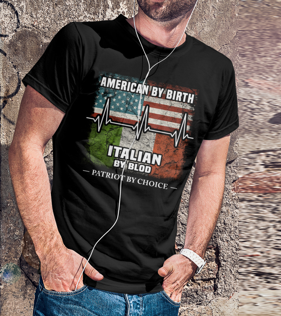 American By Birth Italian By Blood Patriot By Choice T-Shirt