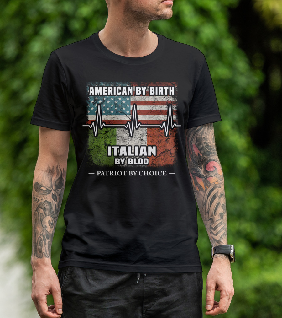 American By Birth Italian By Blood Patriot By Choice T-Shirt