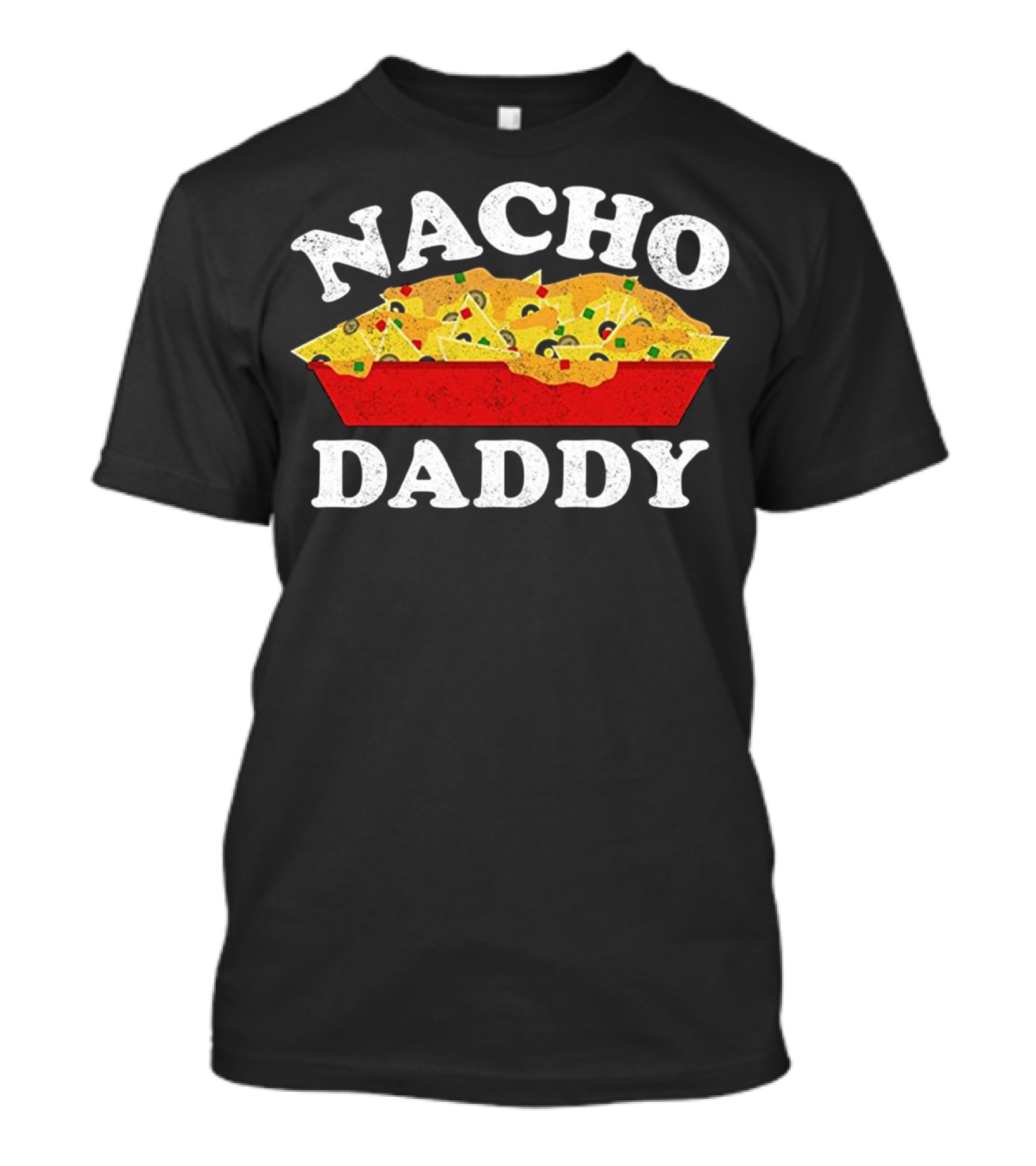 Nacho Daddy Funny Mexican Food Lover Cheesy Humor Snack Fan T-Shirt