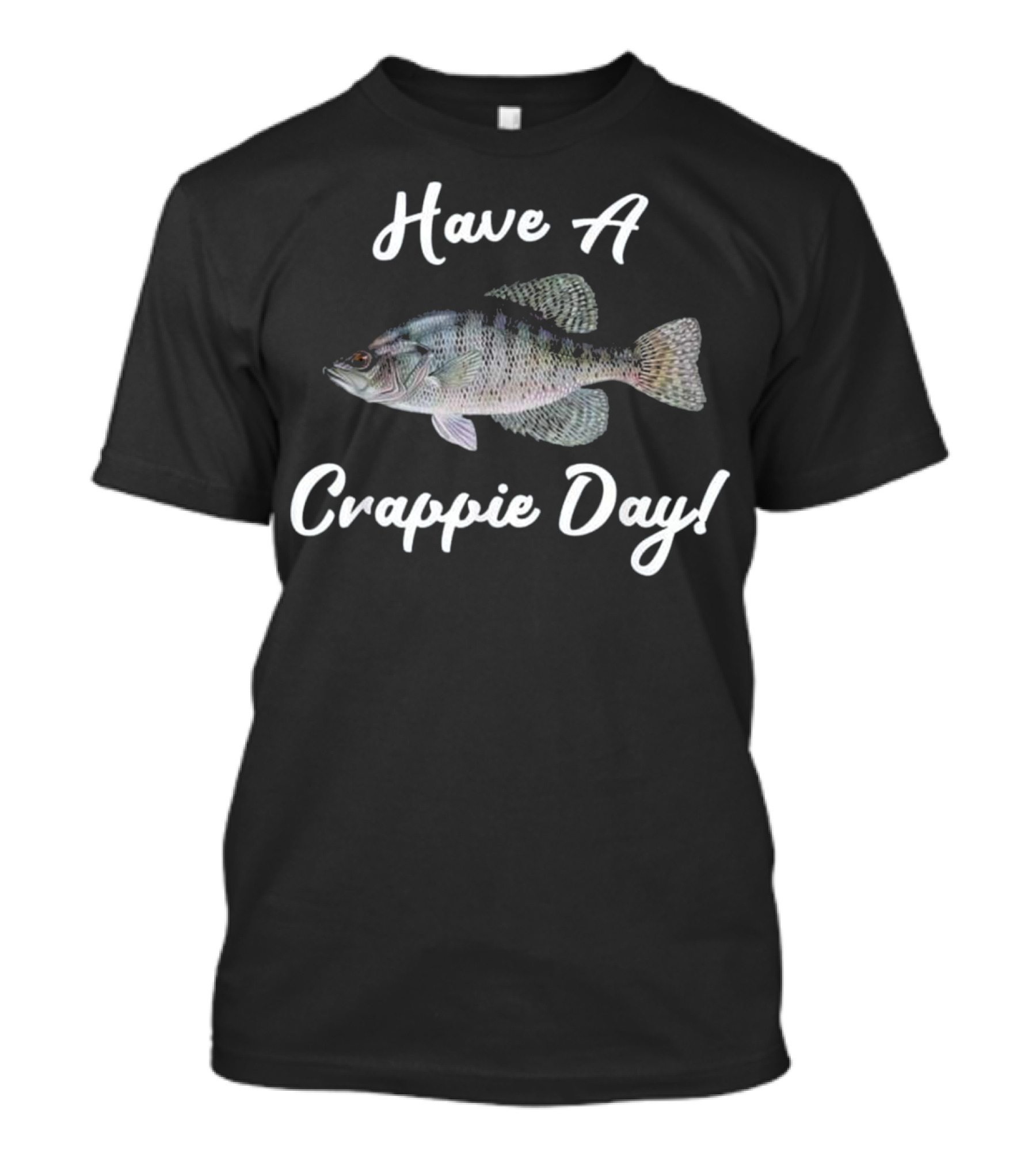 Have A Crappie Day Fisherman Gift Crappie Fisherman T-Shirt