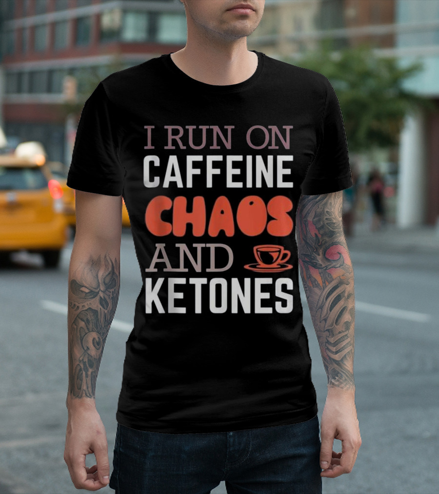 I Run On Caffeine Chaos and Ketones with Coffee Mug T-Shirt