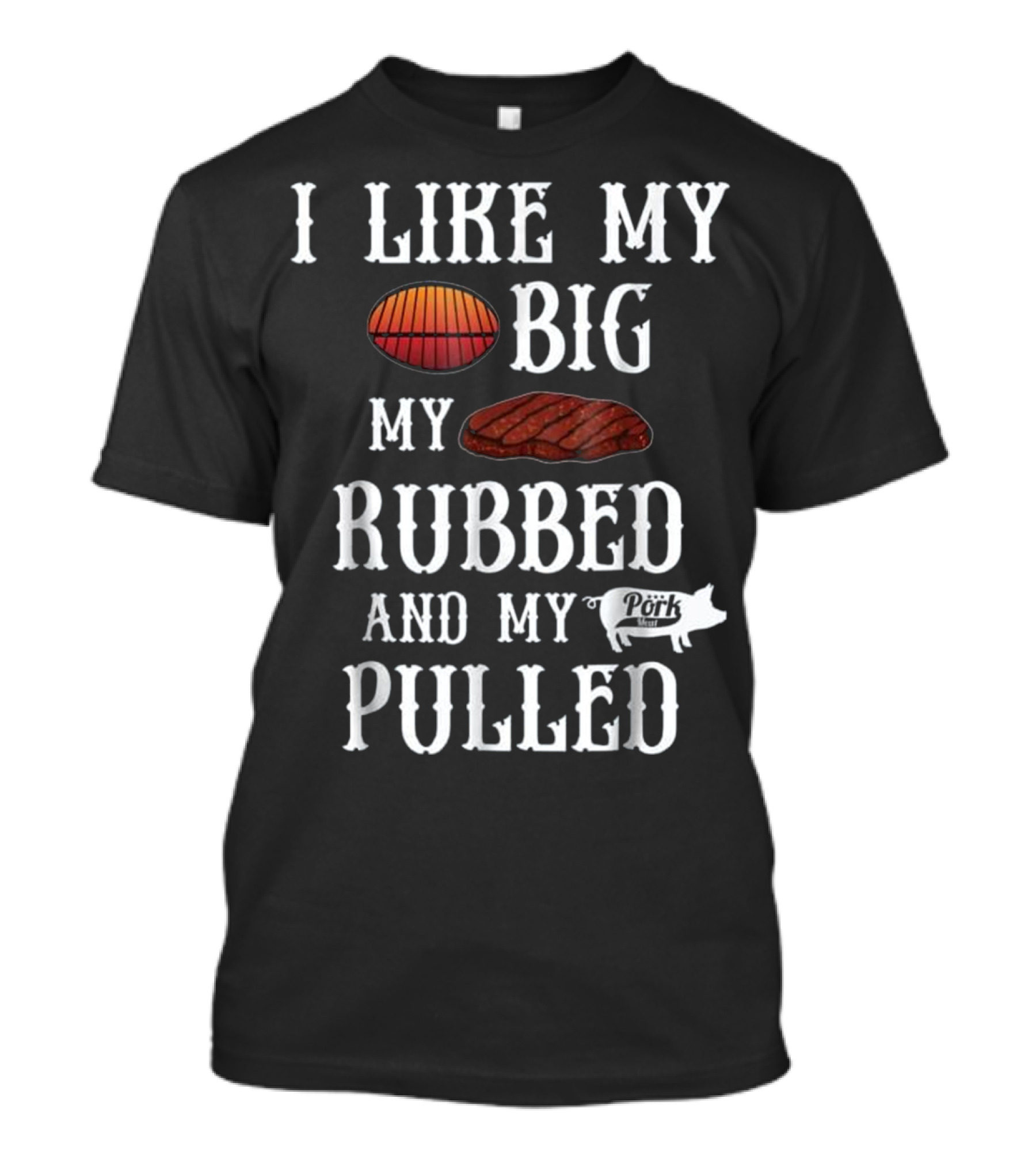 I Like My Butt Rubbed And My Pork Pulled Funny Hilarious BBQ Smoker Grill Grilling T-Shirt