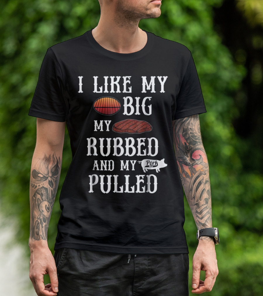 I Like My Butt Rubbed And My Pork Pulled Funny Hilarious BBQ Smoker Grill Grilling T-Shirt