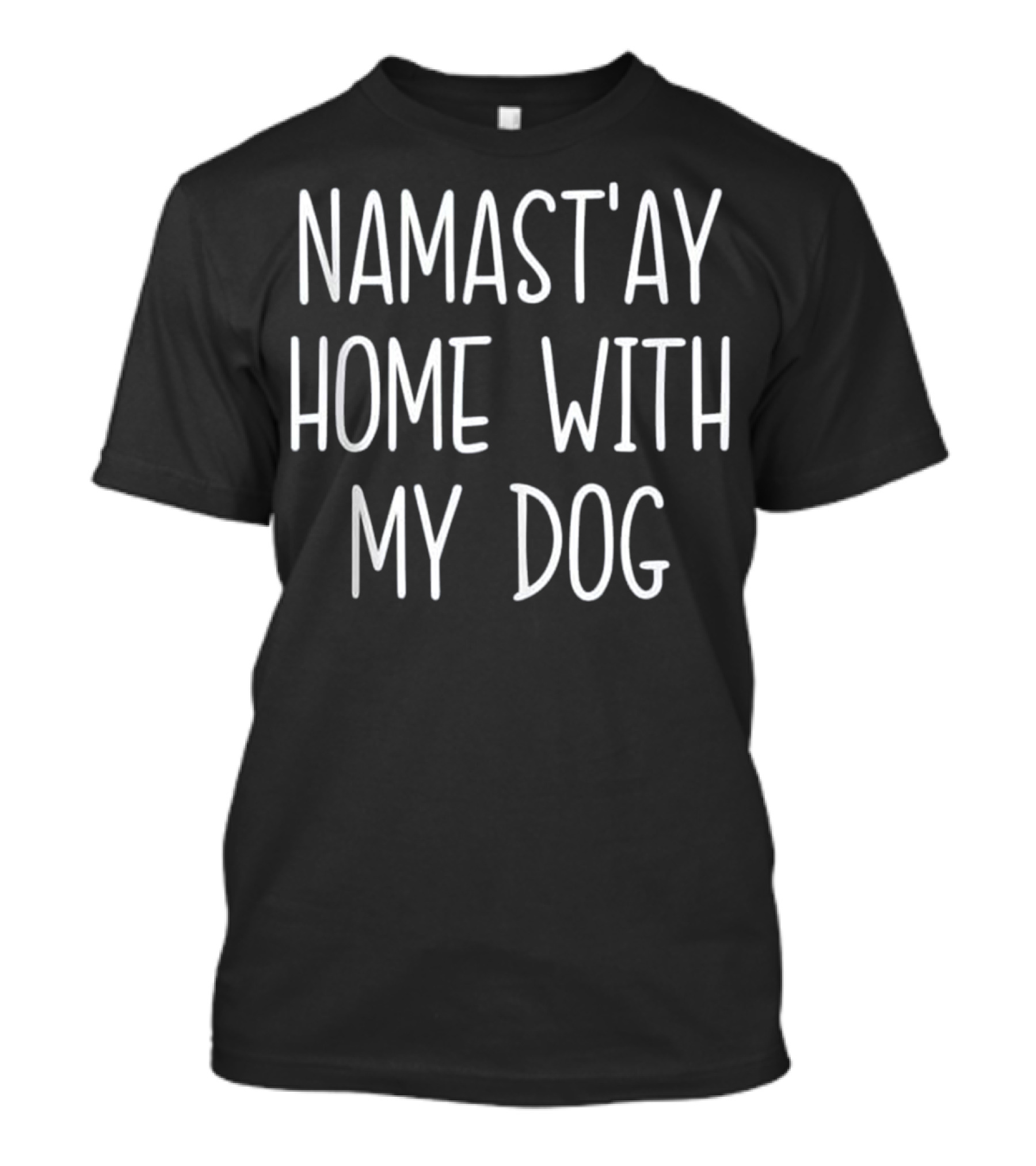 Namast'ay Home With My Dog Funny Yoga Phrasing T-Shirt