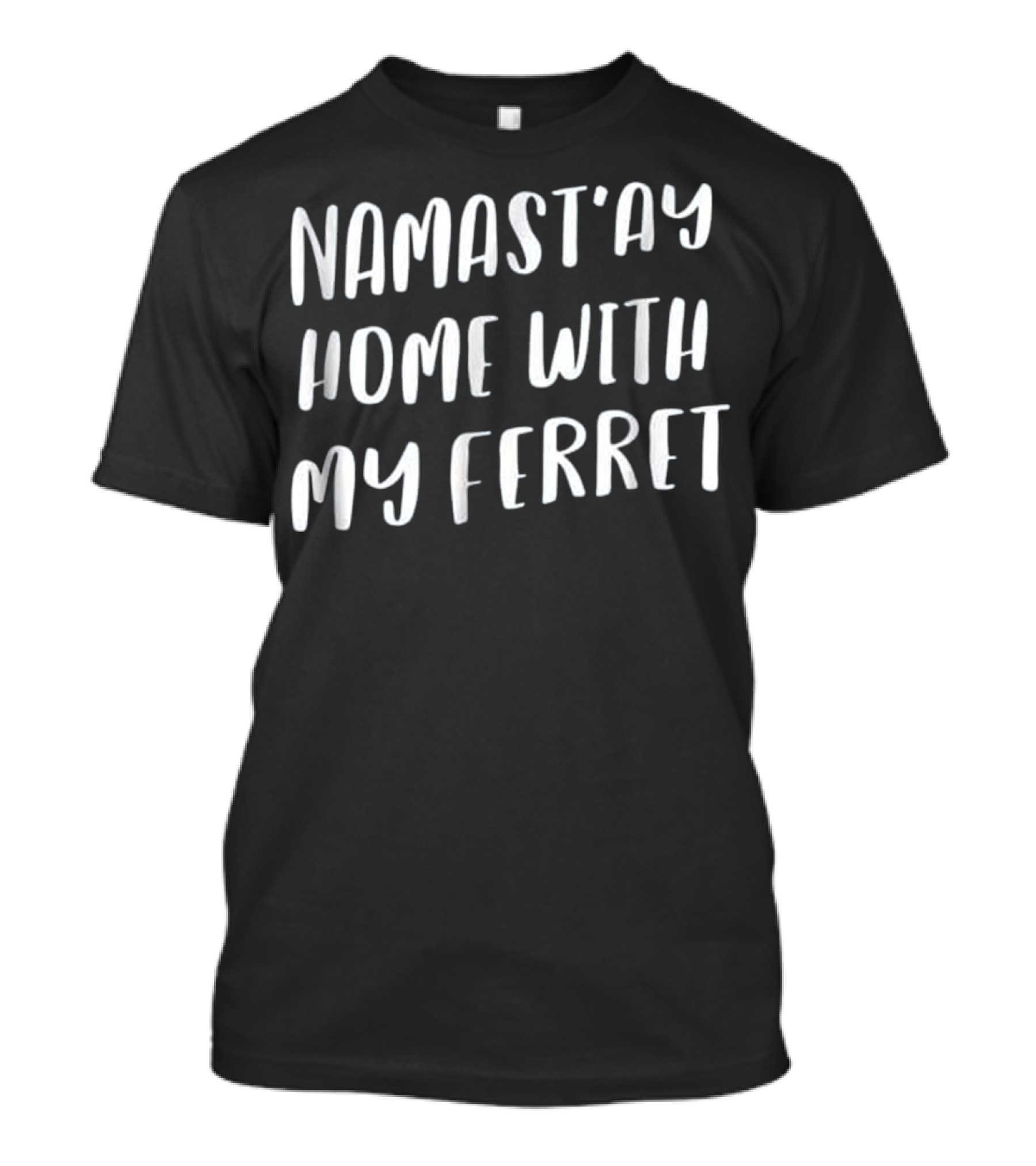 Namast’ay Home With My Ferret Funny Namaste T-Shirt