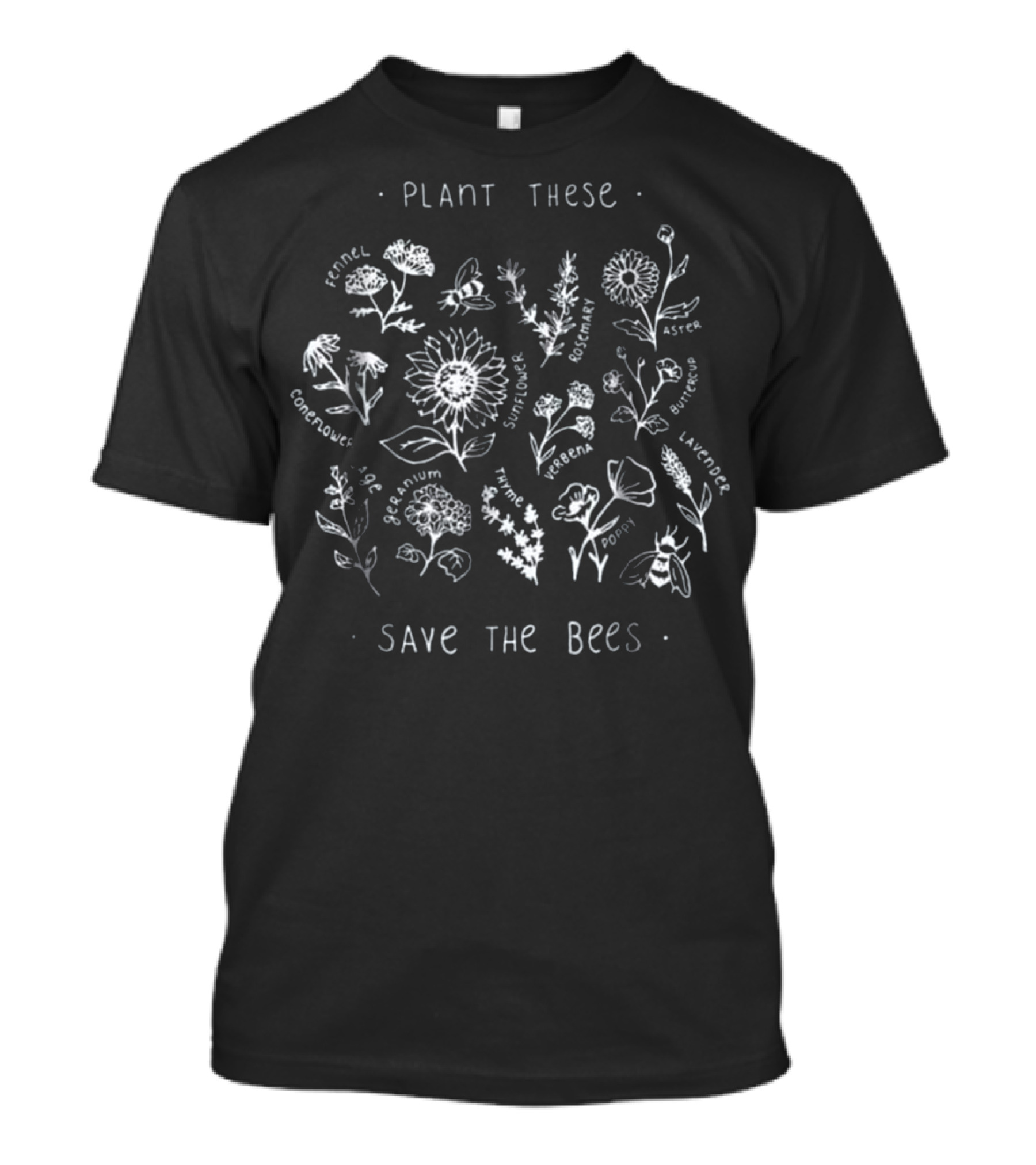 Plant These Fennel Coneflower Geranium Sunflower Thyme Rosemary Poppy Aster Lavender Borage Save The Bees T-Shirt