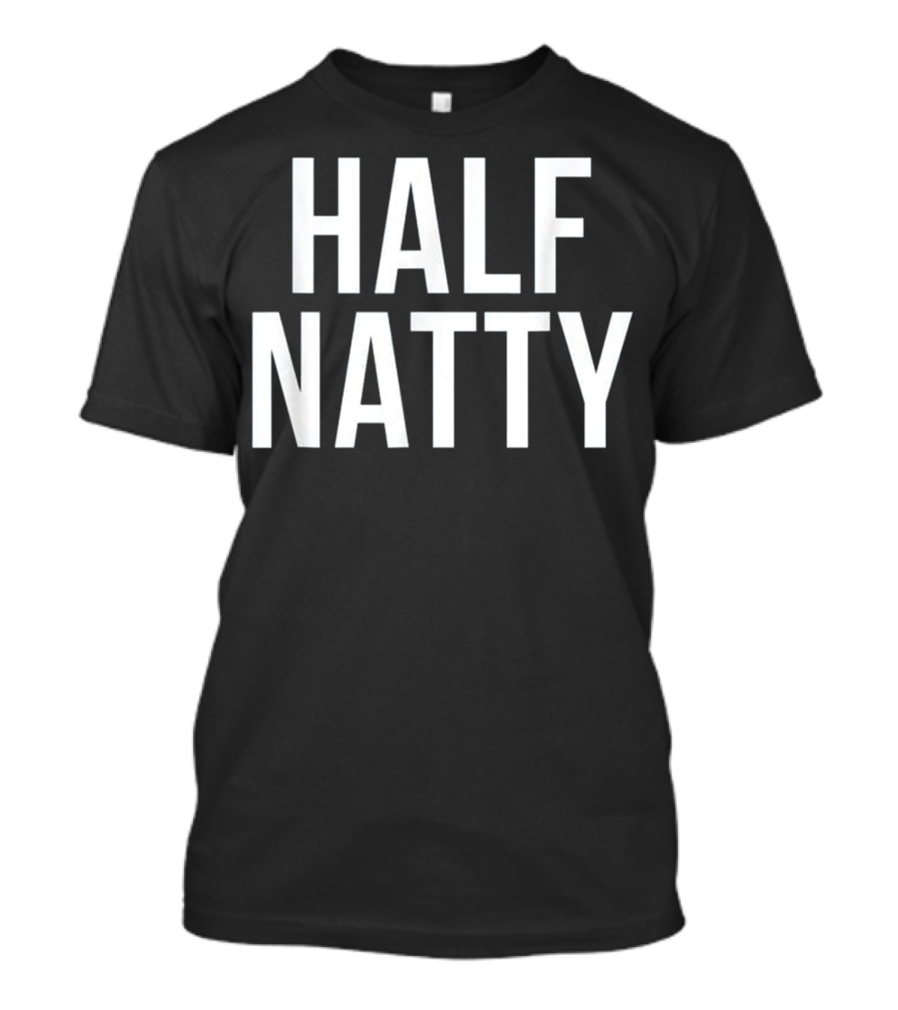 Half Natty Fitness Gym Humor T-Shirt