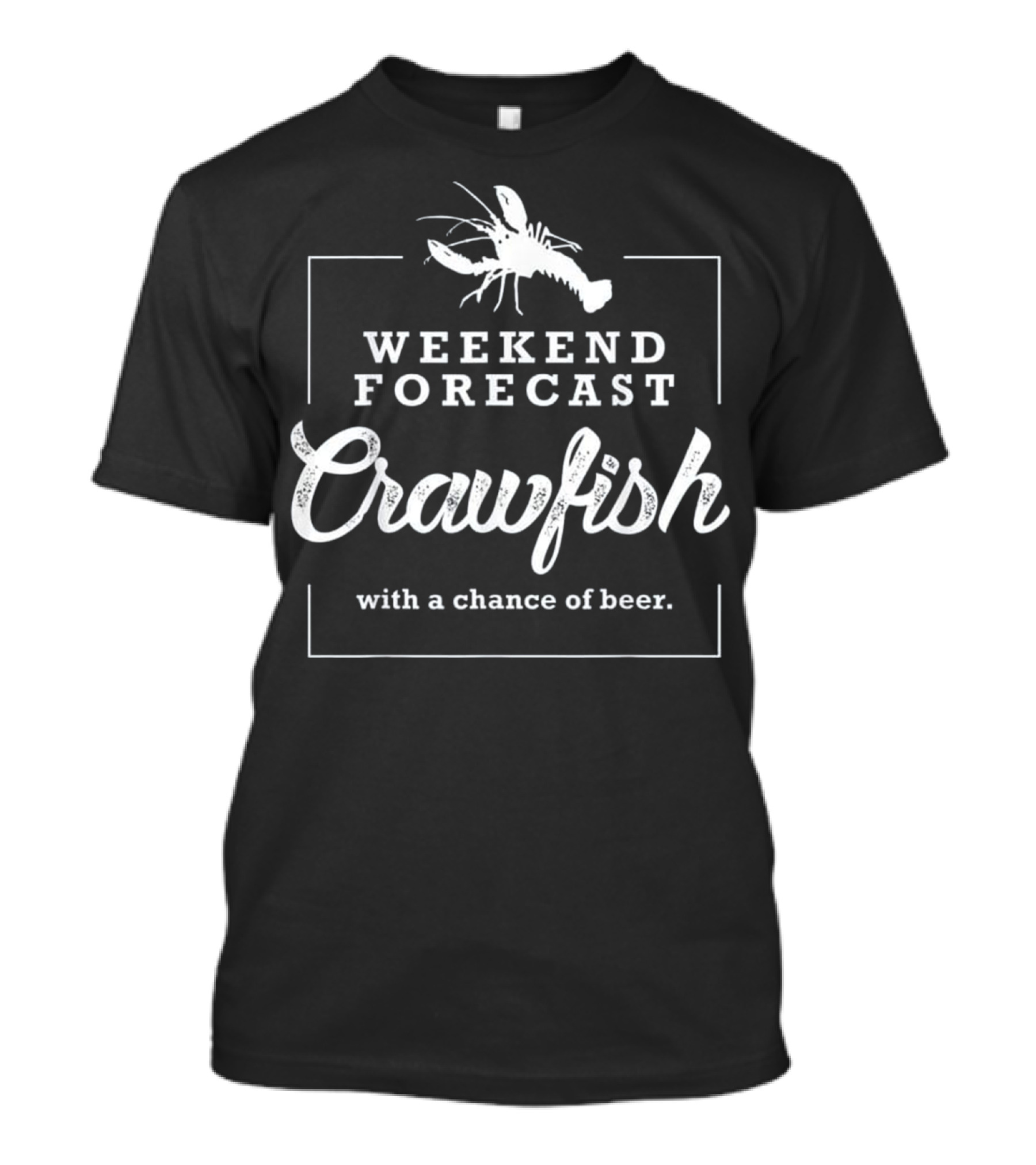 Weekend Forecast Crawfish With A Chance Of Beer Cajun Boil T-Shirt