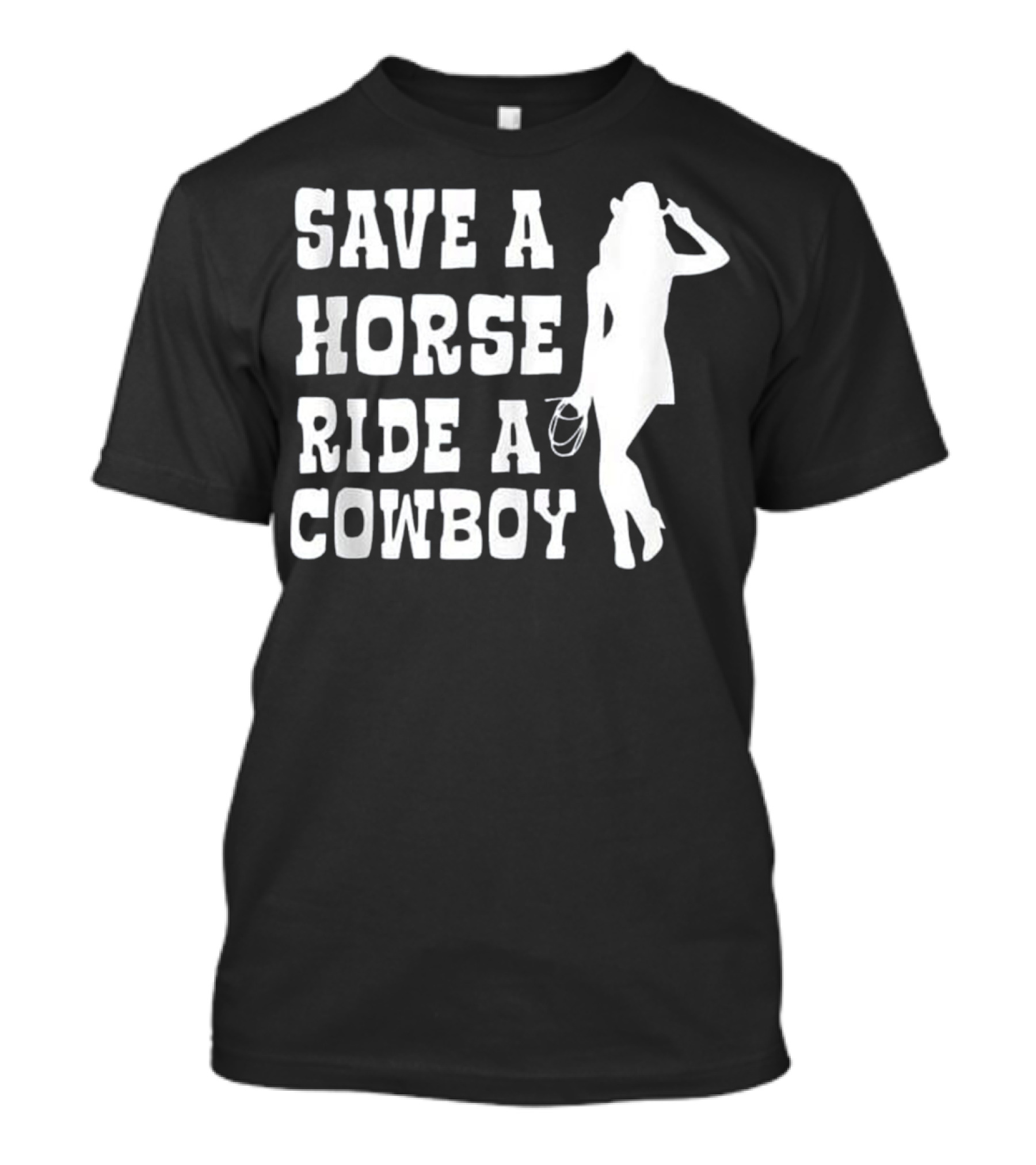 Save A Horse Ride A Cowboy Western Country Humor T-Shirt