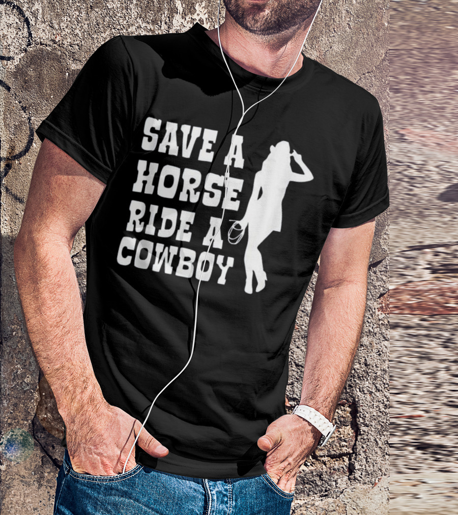Save A Horse Ride A Cowboy Western Country Humor T-Shirt