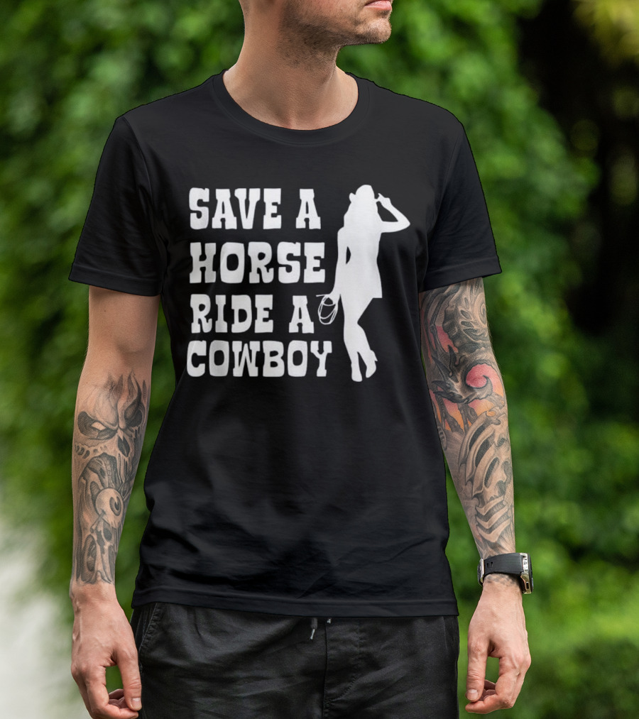 Save A Horse Ride A Cowboy Western Country Humor T-Shirt
