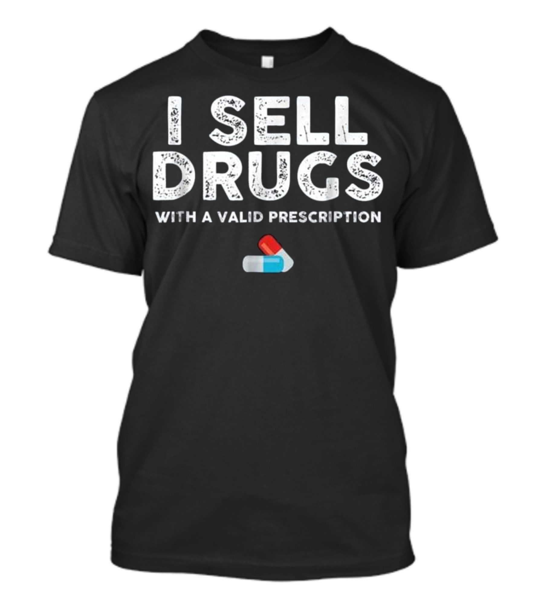 I Sell Drugs With A Valid Prescription Capsule T-Shirt