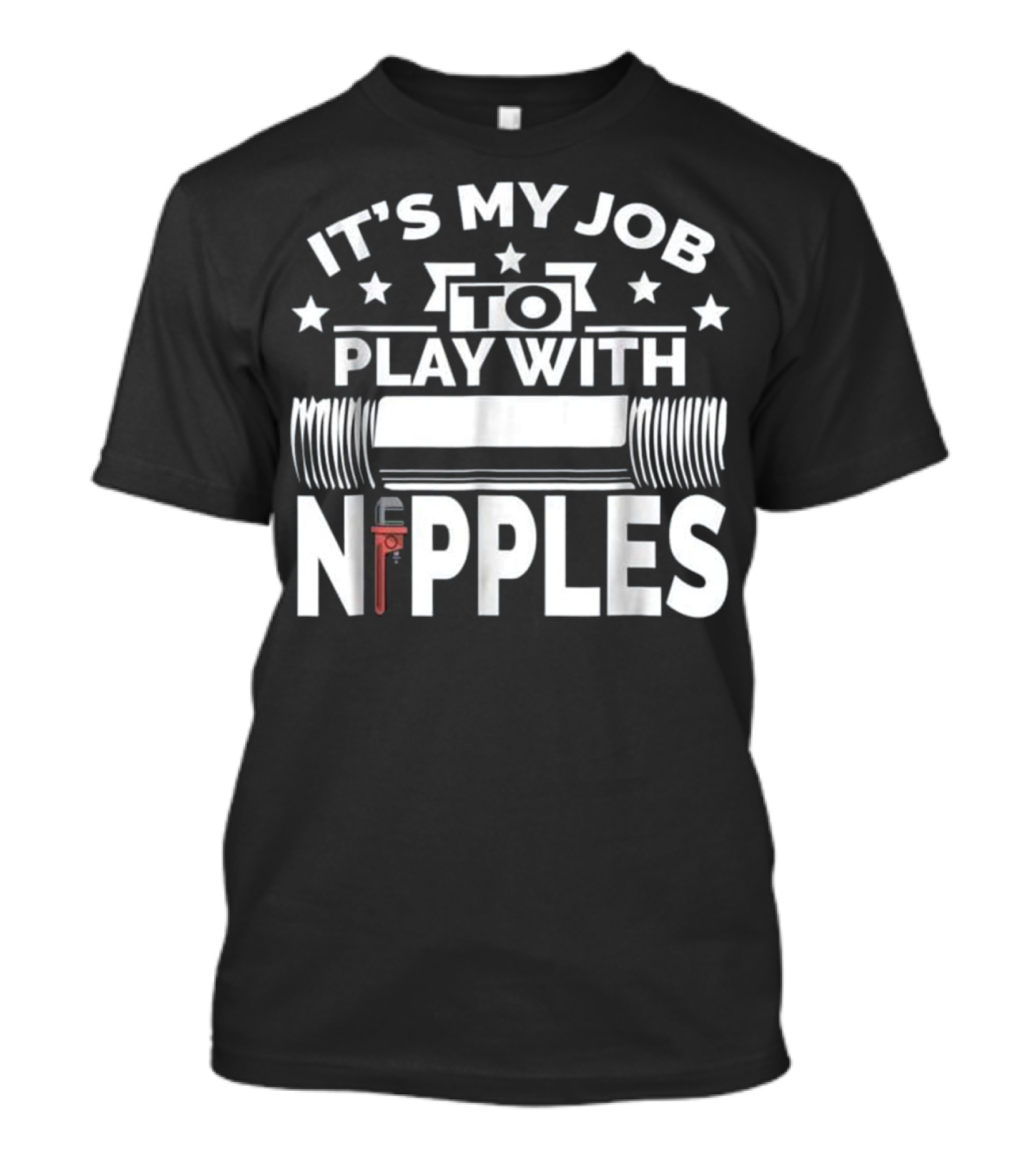 It's My Job To Play With Nipples Plumber Pipefitter T-Shirt