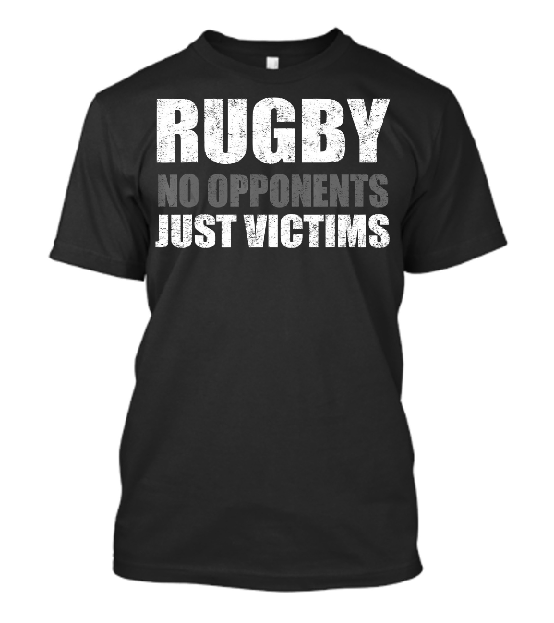 Rugby No Opponents Just Victims Players Funny T-Shirt