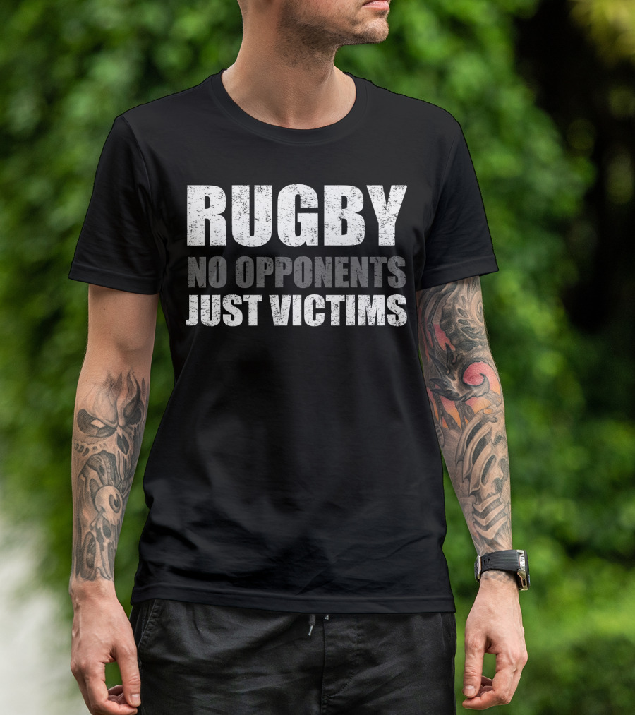 Rugby No Opponents Just Victims Players Funny T-Shirt