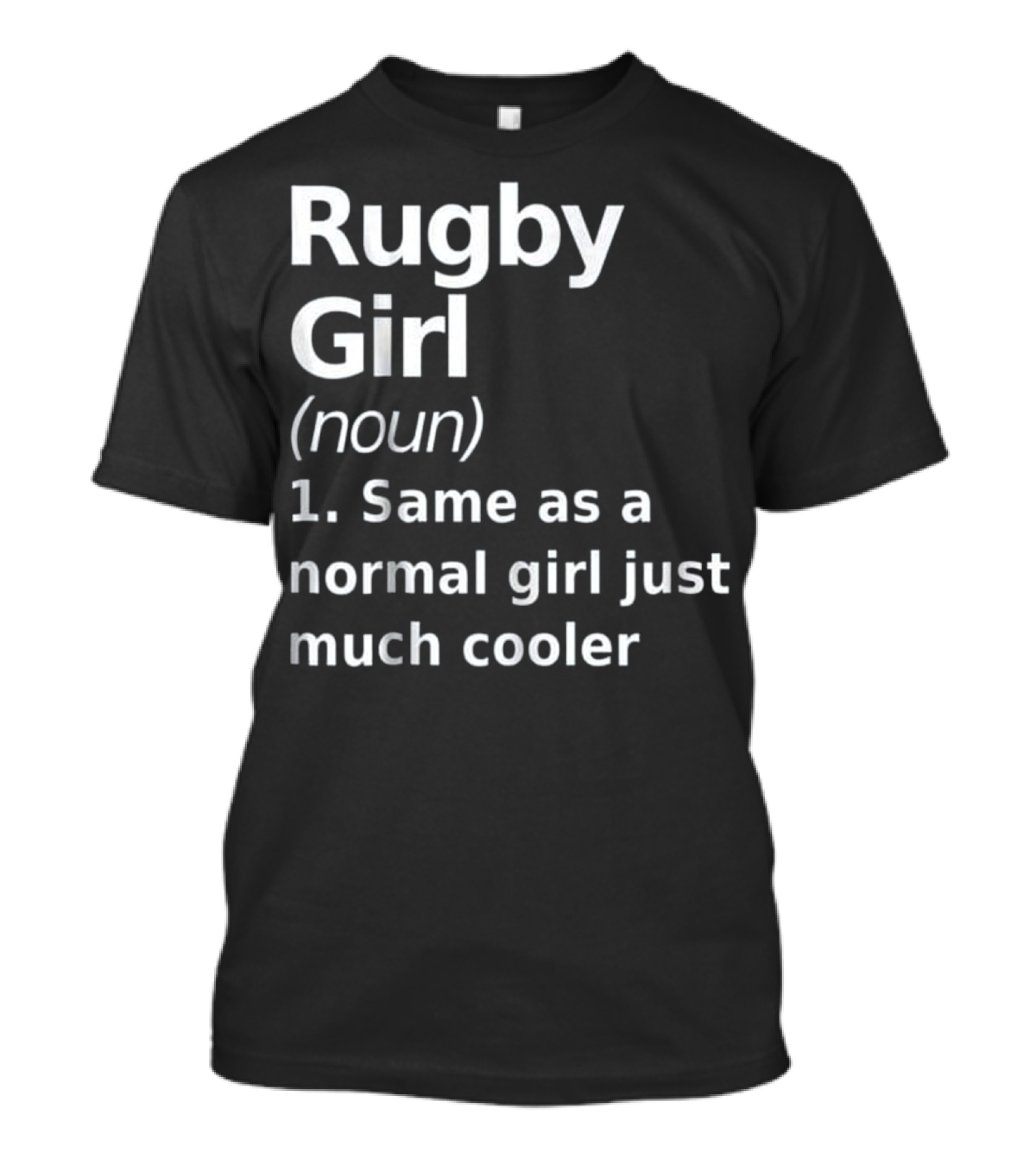 Rugby Girl Noun Same As A Normal Girl Just Much Cooler T-Shirt