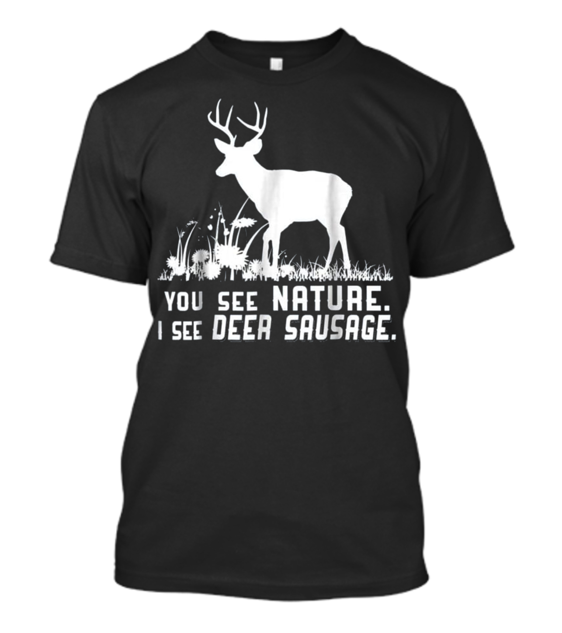 Funny Hunting You See Nature I See Deer Sausage T-Shirt