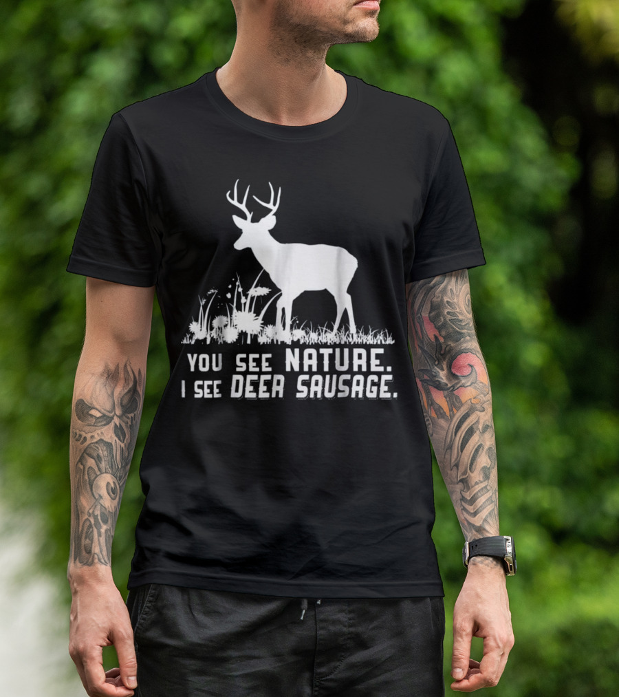Funny Hunting You See Nature I See Deer Sausage T-Shirt