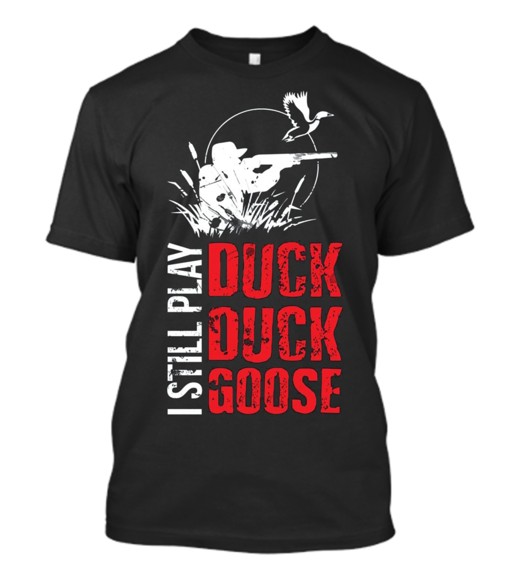 I STILL PLAY DUCK DUCK GOOSE Funny Duck Hunter Silhouette Game T-Shirt
