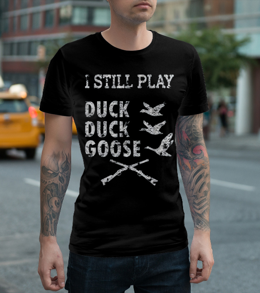 I Still Play Duck Duck Goose Hunting with Flying Birds and Crossed Guns T-Shirt