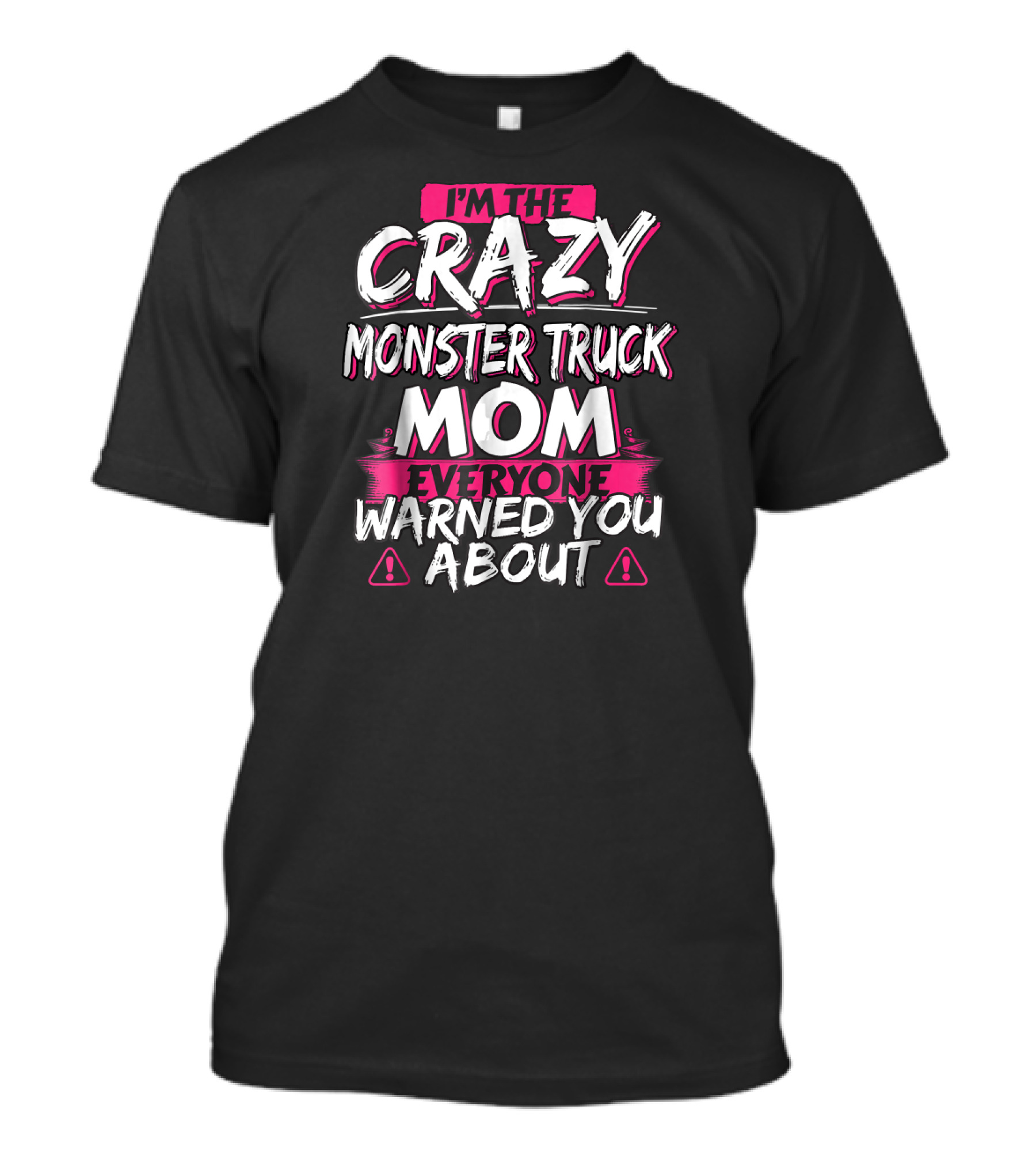 I'm The Crazy Monster Truck Mom Everyone Warned You About T-Shirt