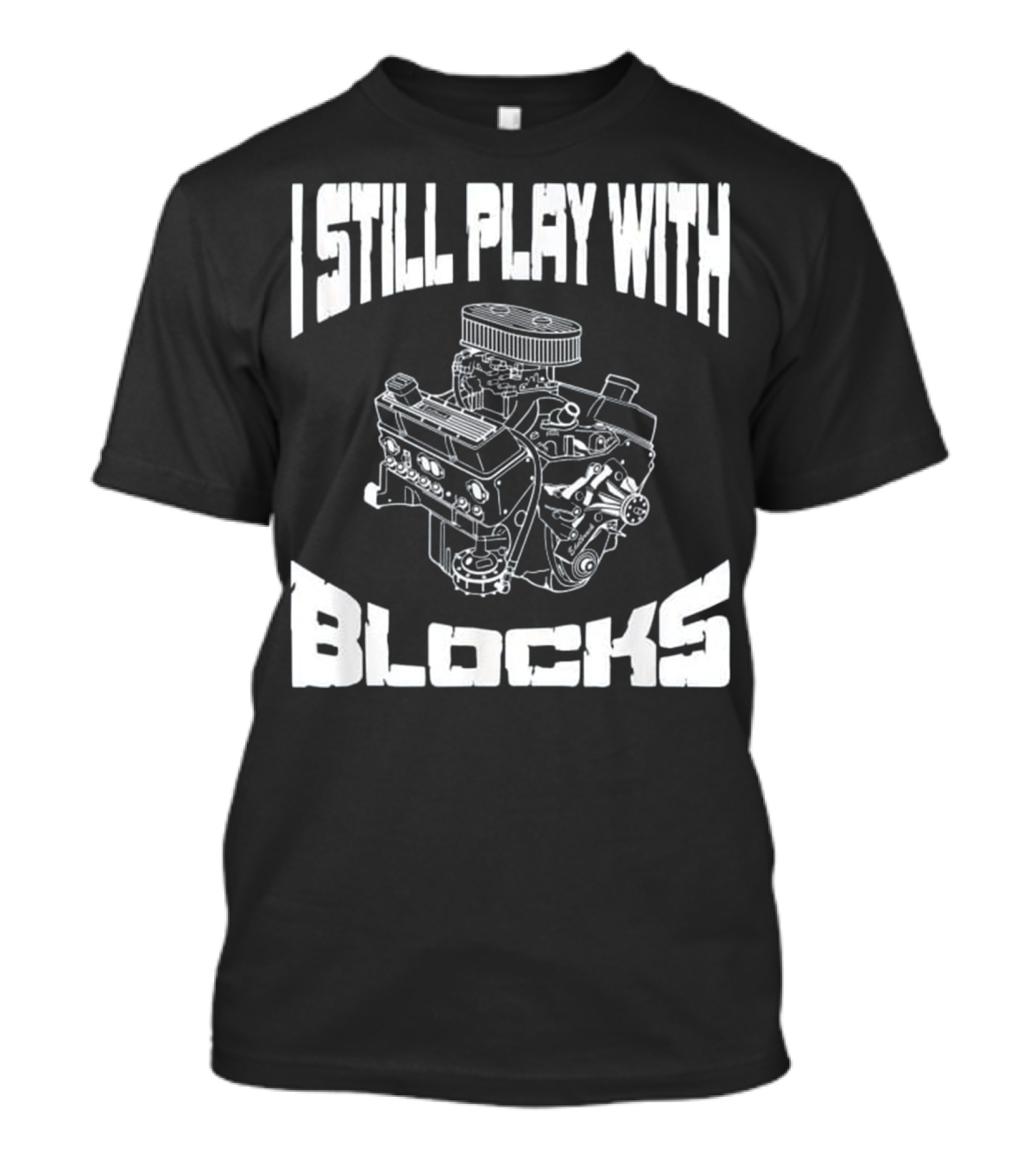 I Still Play With Engine Blocks Mens Mec T-Shirt