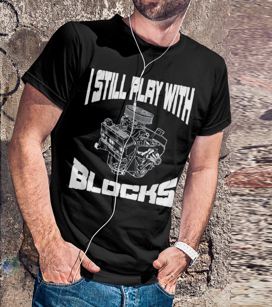 I Still Play With Engine Blocks Mens Mec T-Shirt