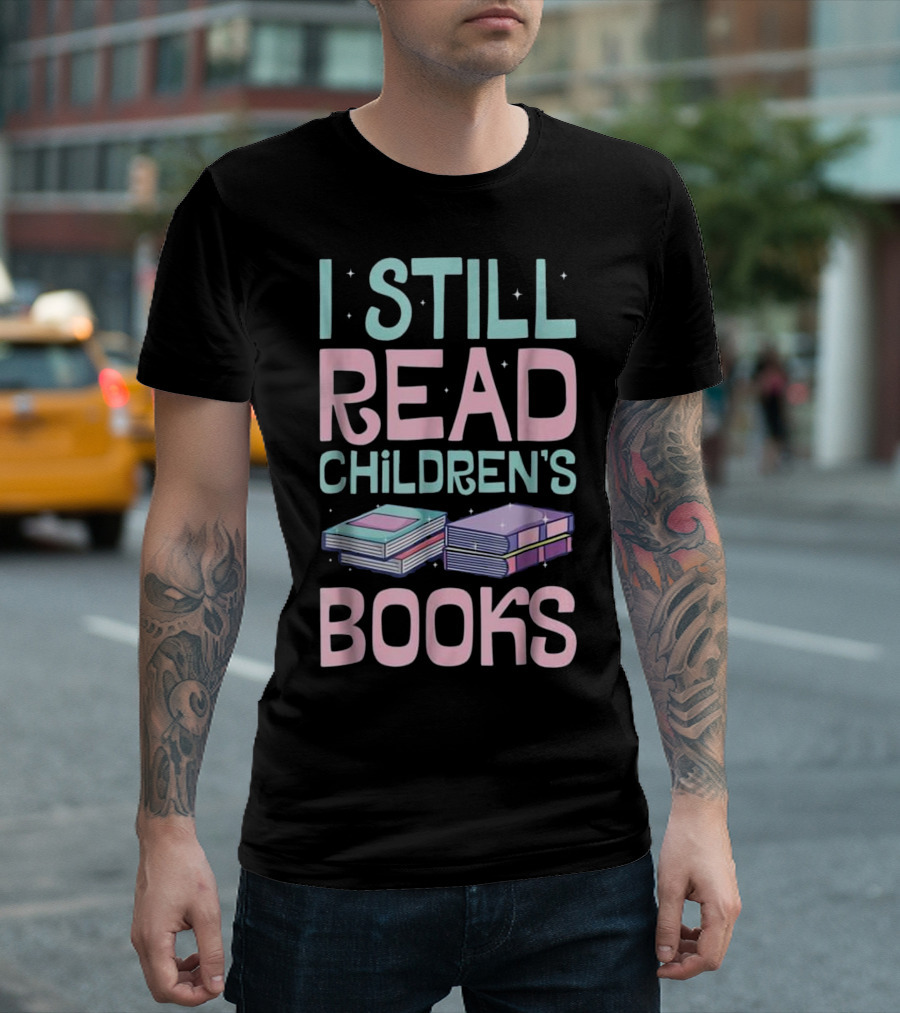 I Still Read Children's Books with Stack of Colorful Books T-Shirt