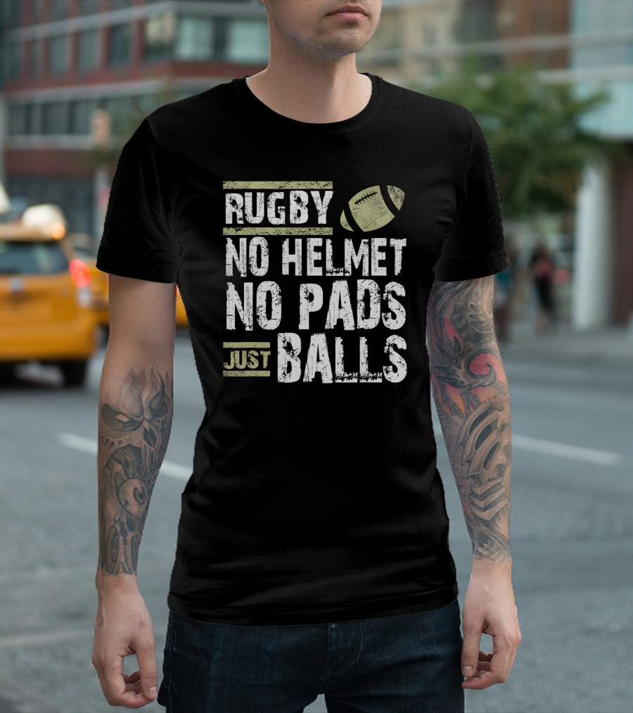 RUGBY No Helmet No Pads Just Balls Bold Tough Sports Message T-Shirt