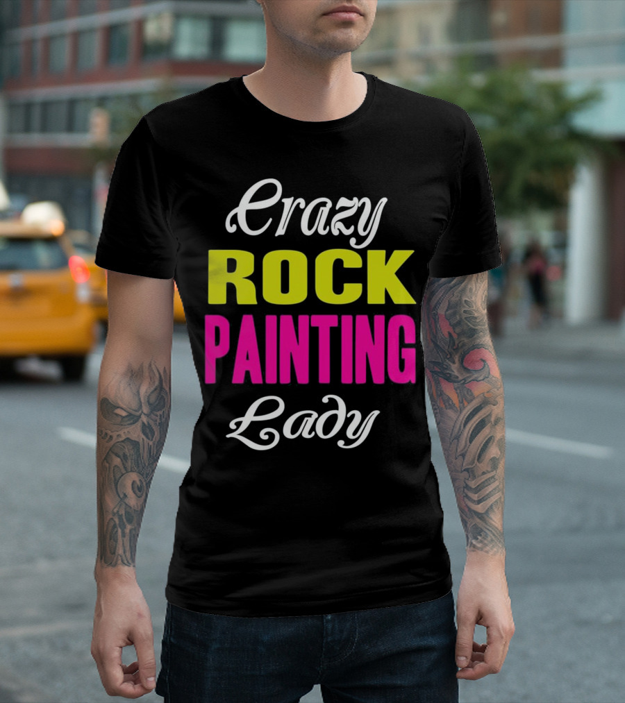 Crazy Rock Painting Lady Rock Painting Art Fun and Creative Expression T-Shirt