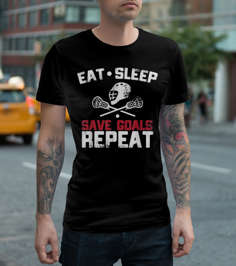 Eat Sleep Save Goals Repeat Lacrosse Goalie Helmet and Crossed Sticks T-Shirt