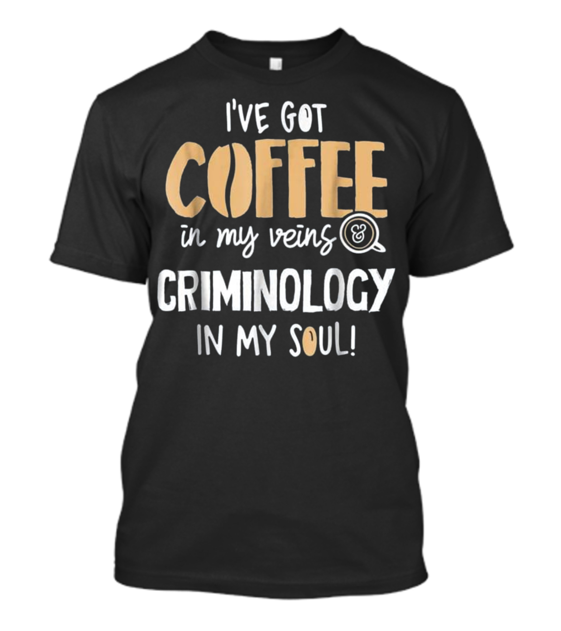 I've Got Coffee In My Veins Criminology In My Soul T-Shirt