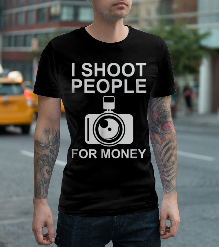 I Shoot People For Money Camera Humor T-Shirt