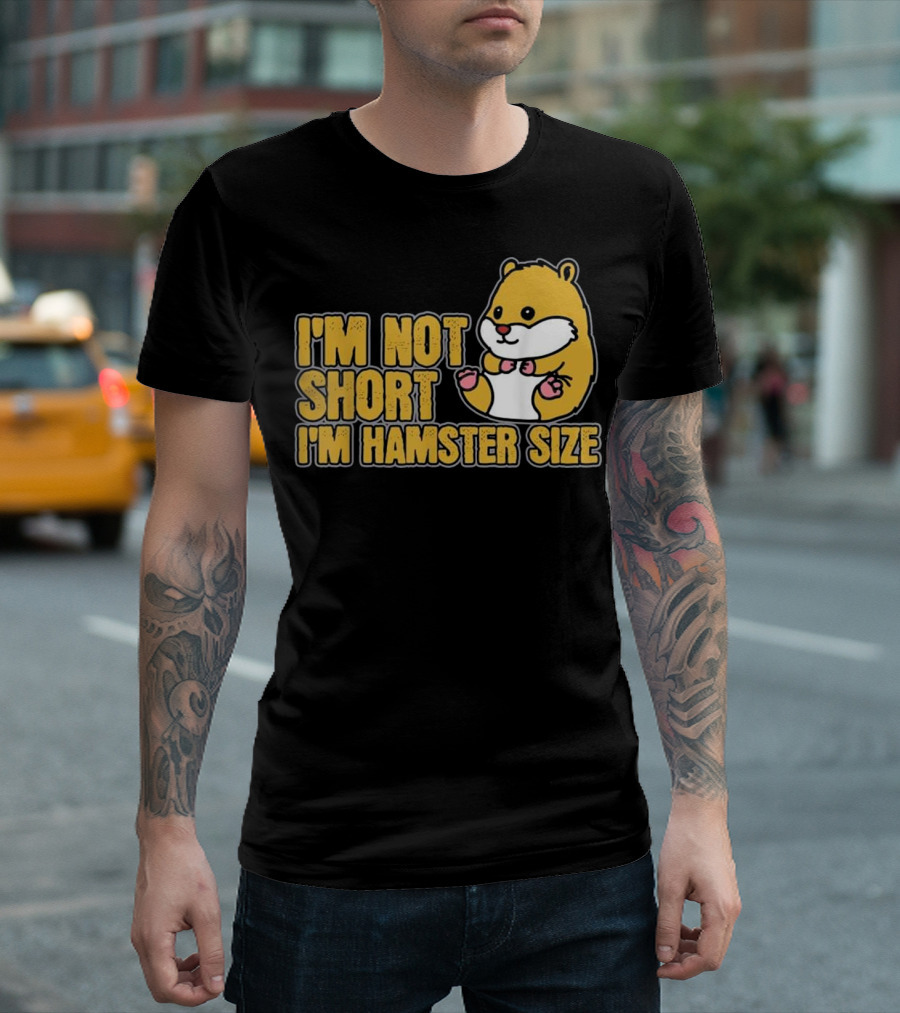 I'm Not Short I'm Hamster Size Funny Hammy T-Shirt